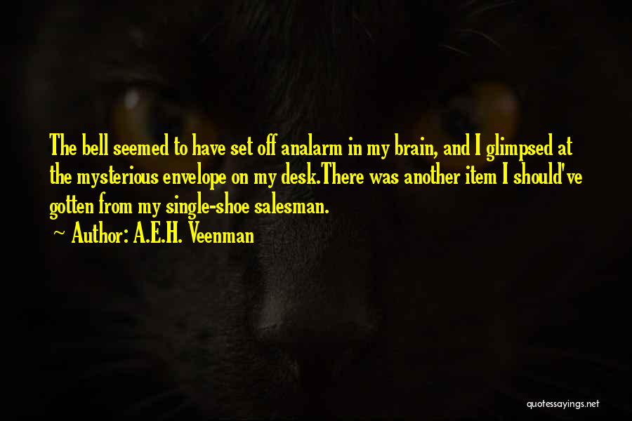A.E.H. Veenman Quotes: The Bell Seemed To Have Set Off Analarm In My Brain, And I Glimpsed At The Mysterious Envelope On My