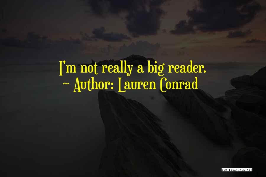 Lauren Conrad Quotes: I'm Not Really A Big Reader.