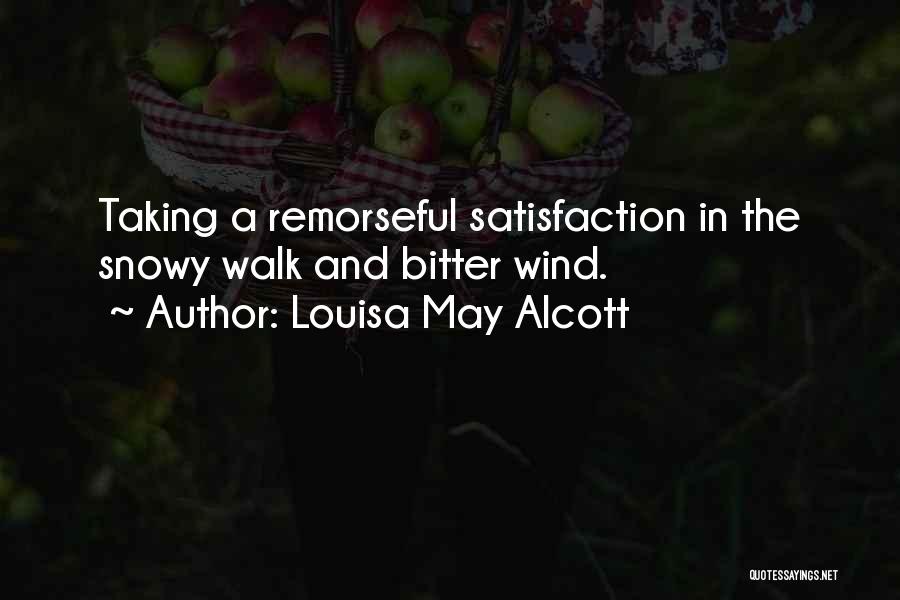 Louisa May Alcott Quotes: Taking A Remorseful Satisfaction In The Snowy Walk And Bitter Wind.