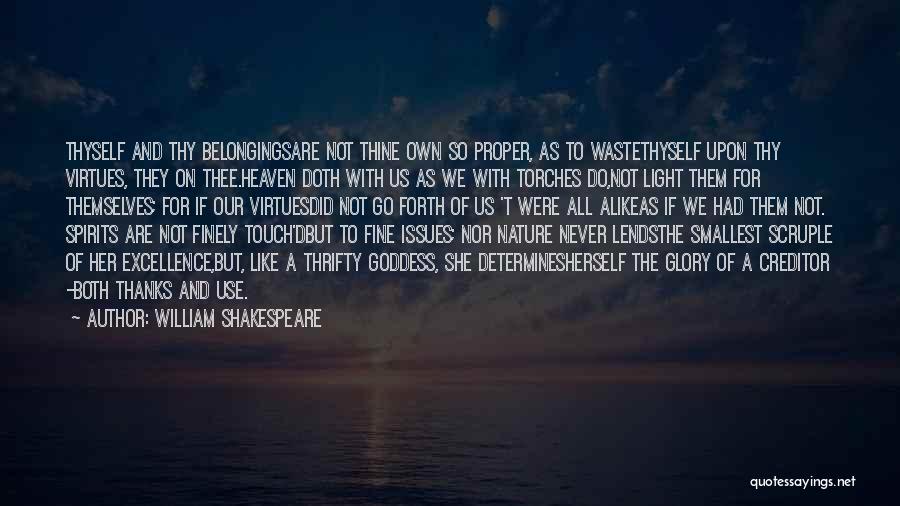 William Shakespeare Quotes: Thyself And Thy Belongingsare Not Thine Own So Proper, As To Wastethyself Upon Thy Virtues, They On Thee.heaven Doth With