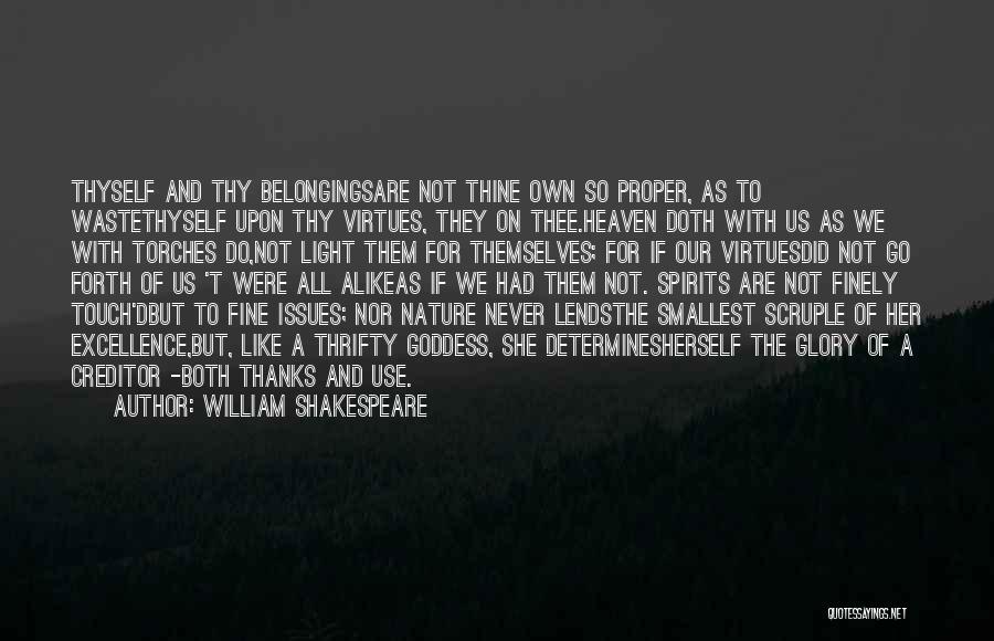 William Shakespeare Quotes: Thyself And Thy Belongingsare Not Thine Own So Proper, As To Wastethyself Upon Thy Virtues, They On Thee.heaven Doth With