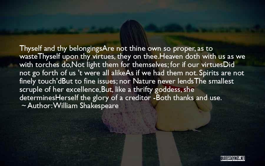 William Shakespeare Quotes: Thyself And Thy Belongingsare Not Thine Own So Proper, As To Wastethyself Upon Thy Virtues, They On Thee.heaven Doth With