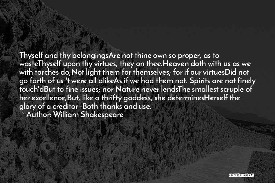 William Shakespeare Quotes: Thyself And Thy Belongingsare Not Thine Own So Proper, As To Wastethyself Upon Thy Virtues, They On Thee.heaven Doth With