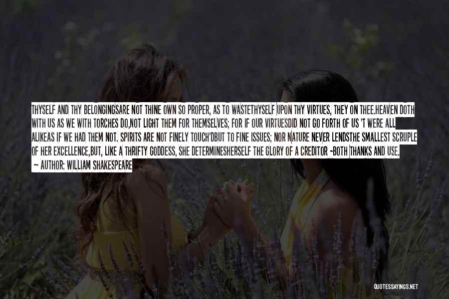William Shakespeare Quotes: Thyself And Thy Belongingsare Not Thine Own So Proper, As To Wastethyself Upon Thy Virtues, They On Thee.heaven Doth With