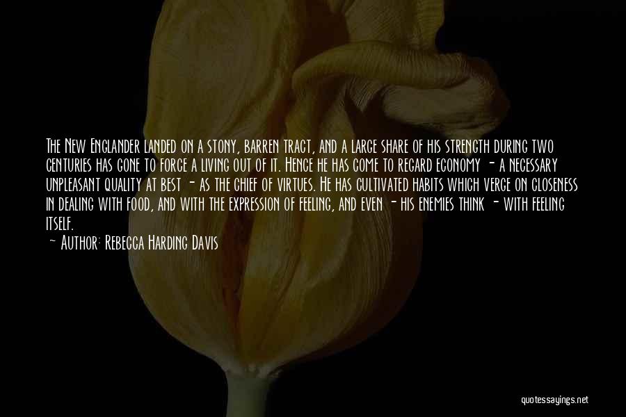 Rebecca Harding Davis Quotes: The New Englander Landed On A Stony, Barren Tract, And A Large Share Of His Strength During Two Centuries Has