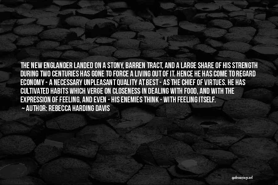 Rebecca Harding Davis Quotes: The New Englander Landed On A Stony, Barren Tract, And A Large Share Of His Strength During Two Centuries Has