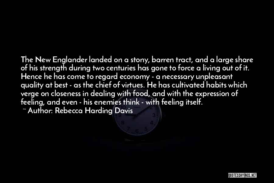 Rebecca Harding Davis Quotes: The New Englander Landed On A Stony, Barren Tract, And A Large Share Of His Strength During Two Centuries Has