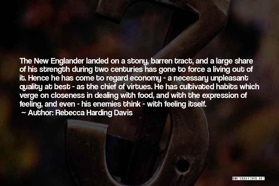 Rebecca Harding Davis Quotes: The New Englander Landed On A Stony, Barren Tract, And A Large Share Of His Strength During Two Centuries Has