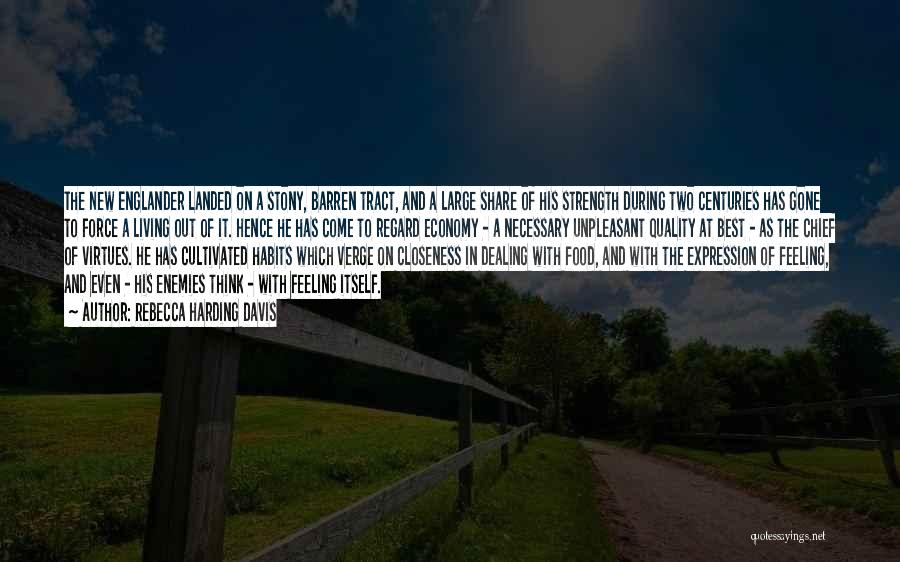 Rebecca Harding Davis Quotes: The New Englander Landed On A Stony, Barren Tract, And A Large Share Of His Strength During Two Centuries Has