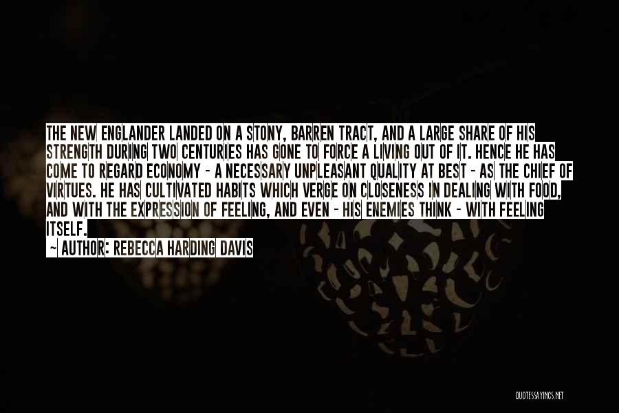 Rebecca Harding Davis Quotes: The New Englander Landed On A Stony, Barren Tract, And A Large Share Of His Strength During Two Centuries Has