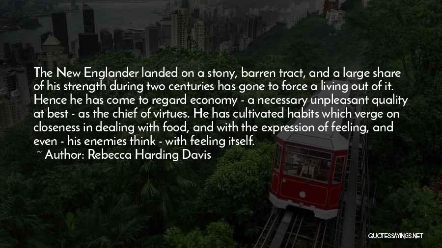 Rebecca Harding Davis Quotes: The New Englander Landed On A Stony, Barren Tract, And A Large Share Of His Strength During Two Centuries Has