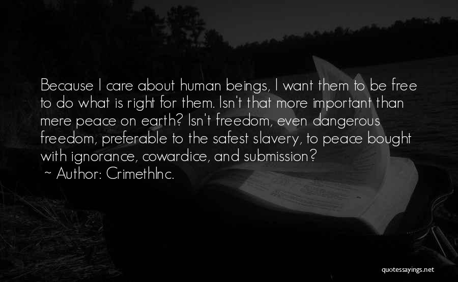 CrimethInc. Quotes: Because I Care About Human Beings, I Want Them To Be Free To Do What Is Right For Them. Isn't