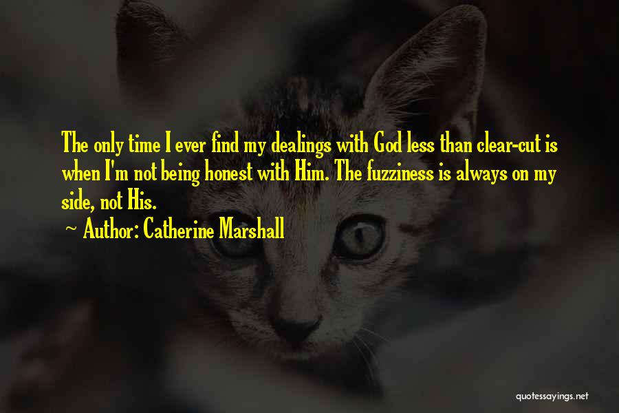 Catherine Marshall Quotes: The Only Time I Ever Find My Dealings With God Less Than Clear-cut Is When I'm Not Being Honest With