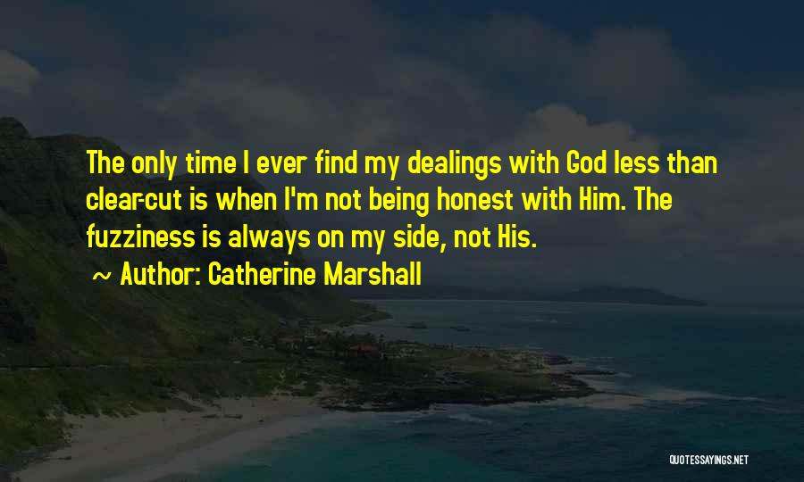 Catherine Marshall Quotes: The Only Time I Ever Find My Dealings With God Less Than Clear-cut Is When I'm Not Being Honest With