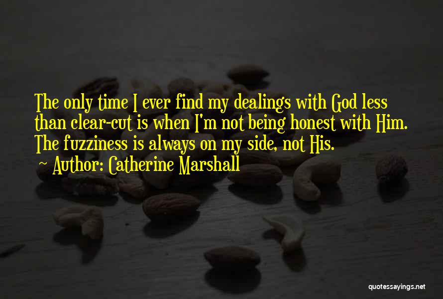 Catherine Marshall Quotes: The Only Time I Ever Find My Dealings With God Less Than Clear-cut Is When I'm Not Being Honest With