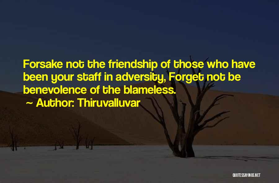 Thiruvalluvar Quotes: Forsake Not The Friendship Of Those Who Have Been Your Staff In Adversity, Forget Not Be Benevolence Of The Blameless.