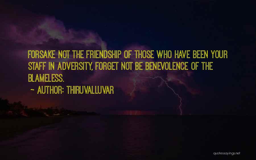 Thiruvalluvar Quotes: Forsake Not The Friendship Of Those Who Have Been Your Staff In Adversity, Forget Not Be Benevolence Of The Blameless.