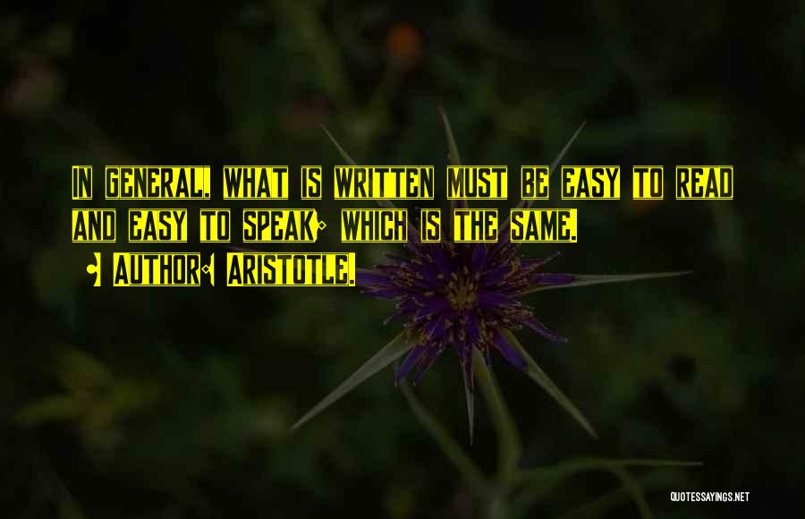 Aristotle. Quotes: In General, What Is Written Must Be Easy To Read And Easy To Speak; Which Is The Same.