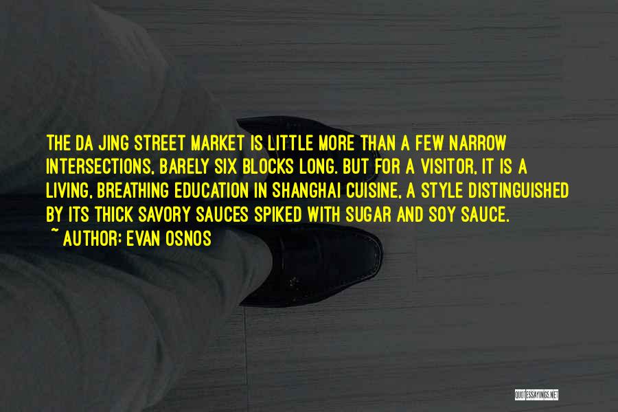 Evan Osnos Quotes: The Da Jing Street Market Is Little More Than A Few Narrow Intersections, Barely Six Blocks Long. But For A