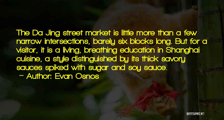 Evan Osnos Quotes: The Da Jing Street Market Is Little More Than A Few Narrow Intersections, Barely Six Blocks Long. But For A