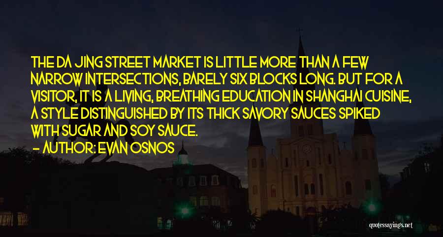 Evan Osnos Quotes: The Da Jing Street Market Is Little More Than A Few Narrow Intersections, Barely Six Blocks Long. But For A