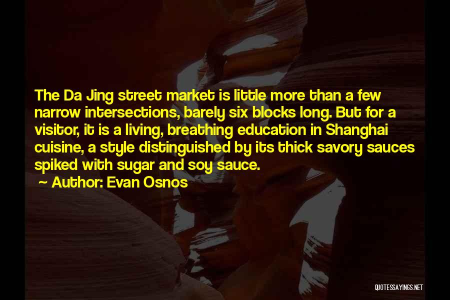 Evan Osnos Quotes: The Da Jing Street Market Is Little More Than A Few Narrow Intersections, Barely Six Blocks Long. But For A