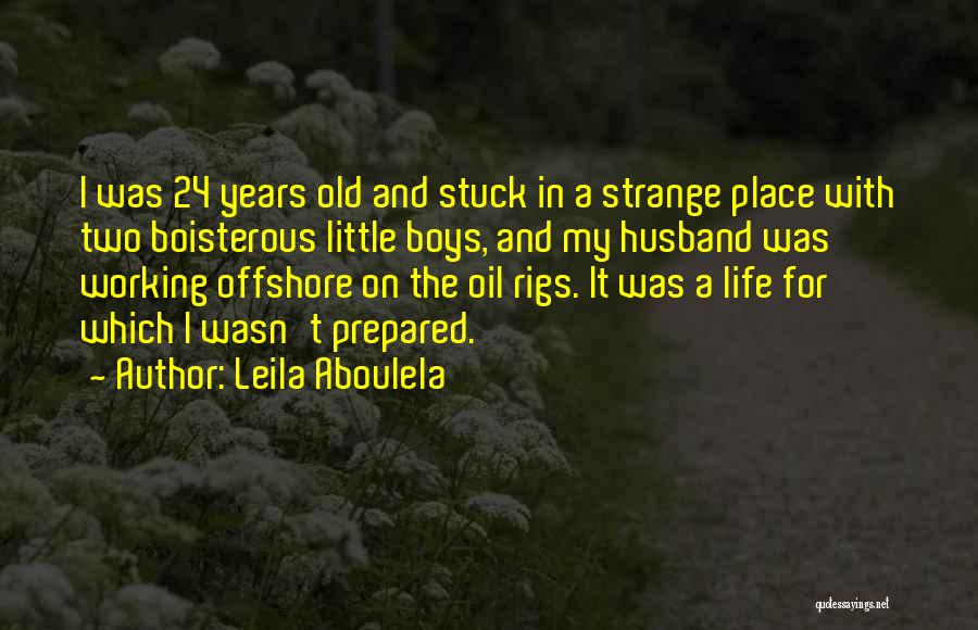 Leila Aboulela Quotes: I Was 24 Years Old And Stuck In A Strange Place With Two Boisterous Little Boys, And My Husband Was