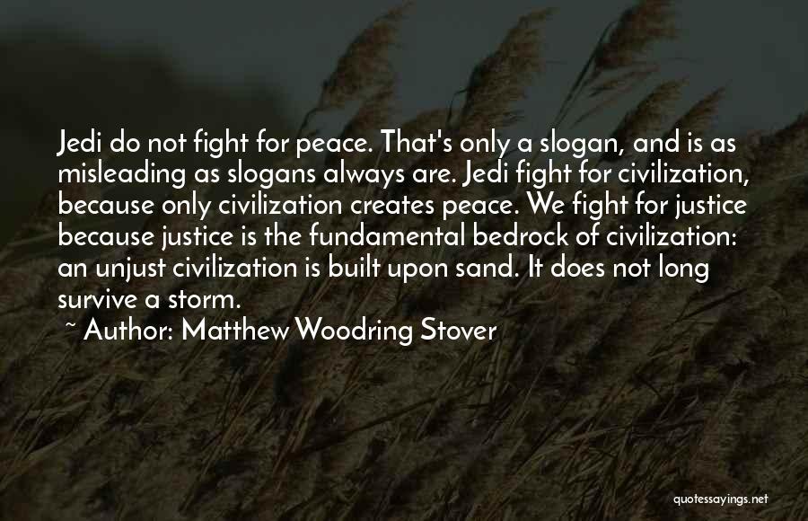 Matthew Woodring Stover Quotes: Jedi Do Not Fight For Peace. That's Only A Slogan, And Is As Misleading As Slogans Always Are. Jedi Fight