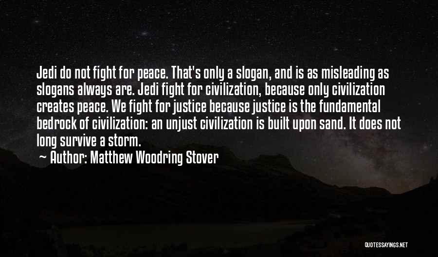 Matthew Woodring Stover Quotes: Jedi Do Not Fight For Peace. That's Only A Slogan, And Is As Misleading As Slogans Always Are. Jedi Fight