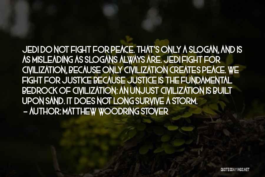 Matthew Woodring Stover Quotes: Jedi Do Not Fight For Peace. That's Only A Slogan, And Is As Misleading As Slogans Always Are. Jedi Fight