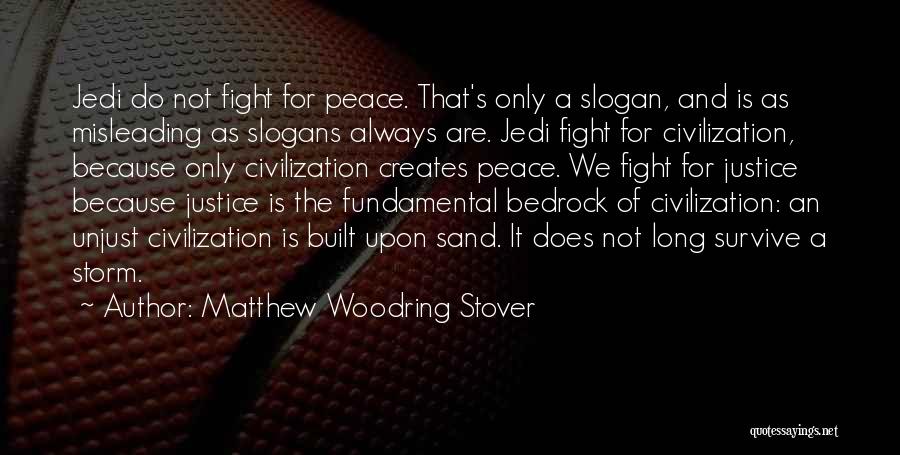 Matthew Woodring Stover Quotes: Jedi Do Not Fight For Peace. That's Only A Slogan, And Is As Misleading As Slogans Always Are. Jedi Fight