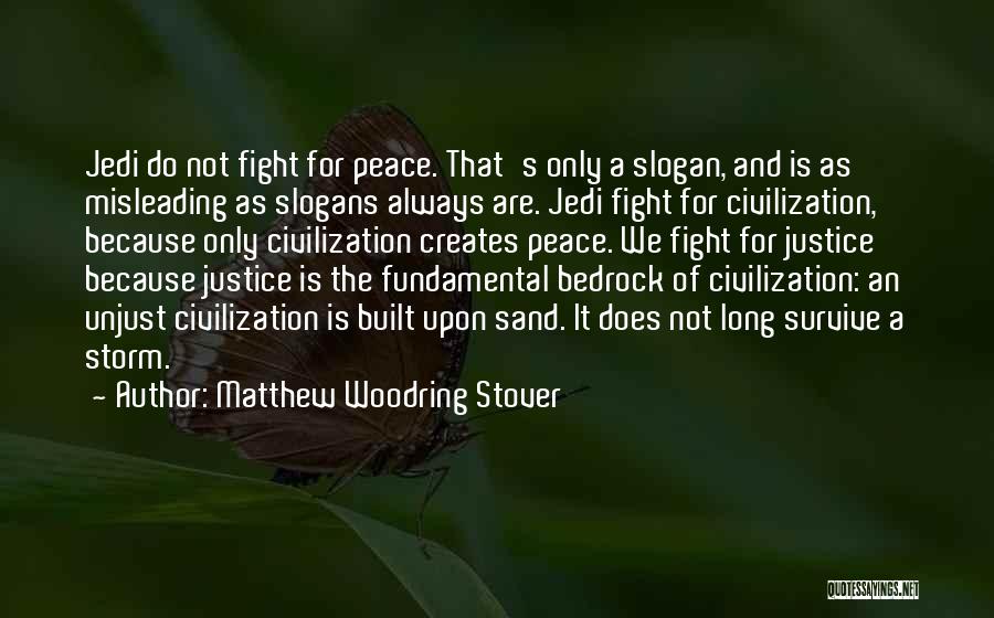 Matthew Woodring Stover Quotes: Jedi Do Not Fight For Peace. That's Only A Slogan, And Is As Misleading As Slogans Always Are. Jedi Fight