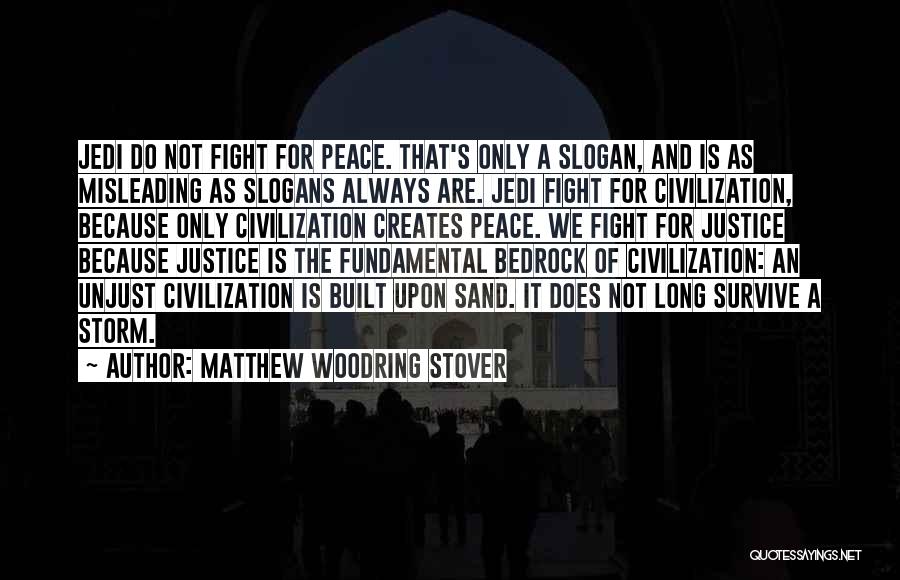 Matthew Woodring Stover Quotes: Jedi Do Not Fight For Peace. That's Only A Slogan, And Is As Misleading As Slogans Always Are. Jedi Fight