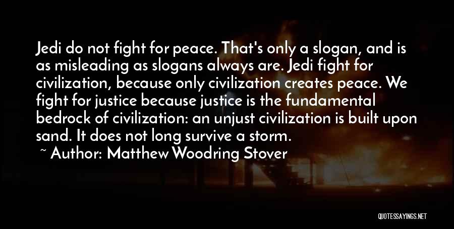 Matthew Woodring Stover Quotes: Jedi Do Not Fight For Peace. That's Only A Slogan, And Is As Misleading As Slogans Always Are. Jedi Fight