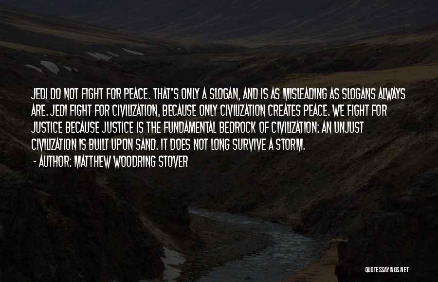 Matthew Woodring Stover Quotes: Jedi Do Not Fight For Peace. That's Only A Slogan, And Is As Misleading As Slogans Always Are. Jedi Fight