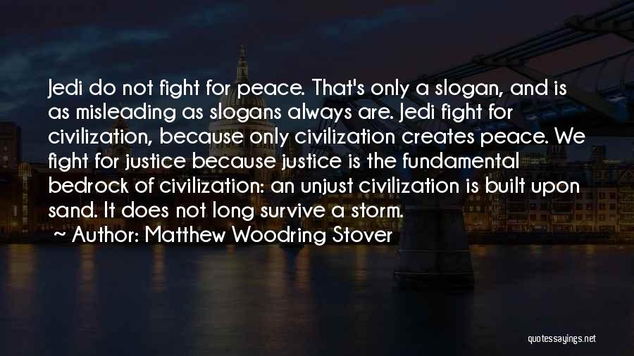 Matthew Woodring Stover Quotes: Jedi Do Not Fight For Peace. That's Only A Slogan, And Is As Misleading As Slogans Always Are. Jedi Fight