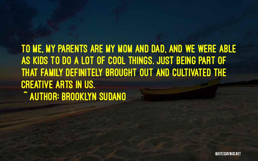 Brooklyn Sudano Quotes: To Me, My Parents Are My Mom And Dad, And We Were Able As Kids To Do A Lot Of