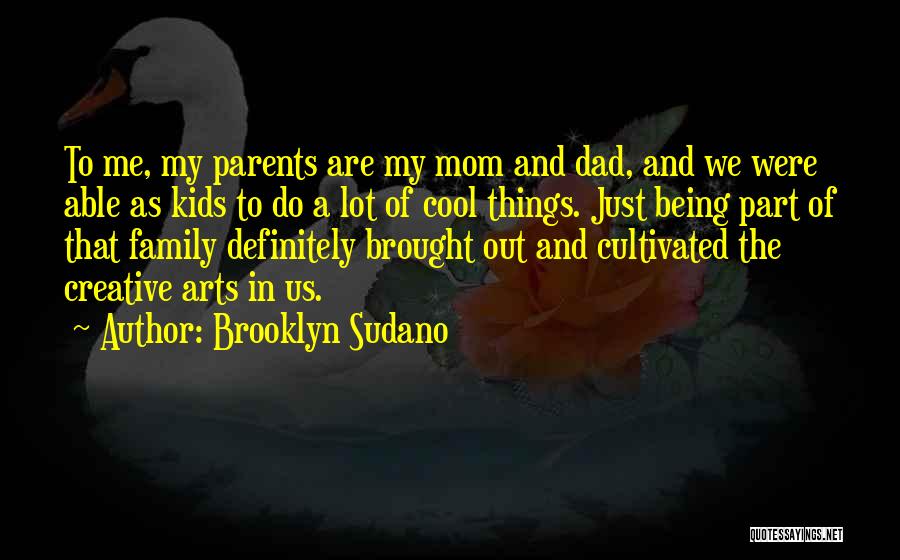 Brooklyn Sudano Quotes: To Me, My Parents Are My Mom And Dad, And We Were Able As Kids To Do A Lot Of