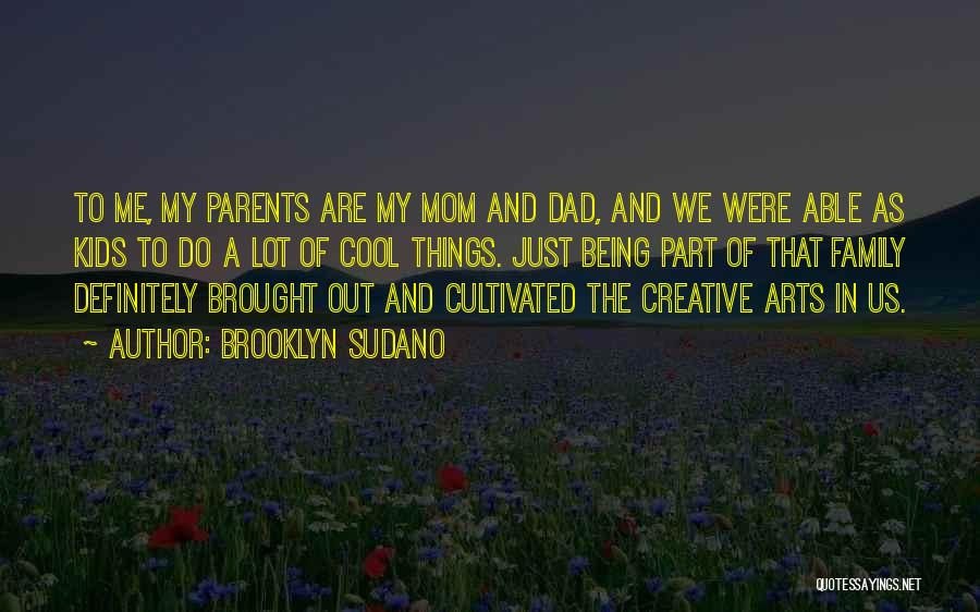 Brooklyn Sudano Quotes: To Me, My Parents Are My Mom And Dad, And We Were Able As Kids To Do A Lot Of