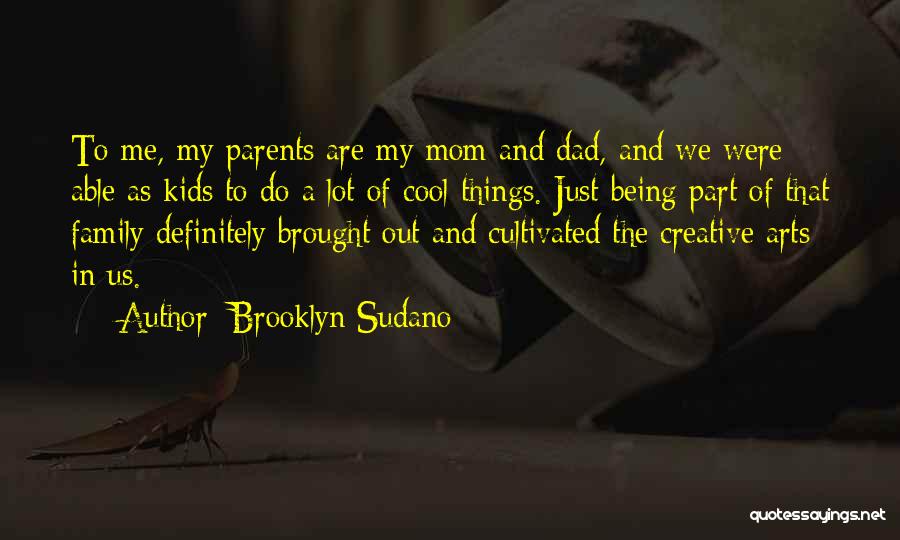 Brooklyn Sudano Quotes: To Me, My Parents Are My Mom And Dad, And We Were Able As Kids To Do A Lot Of