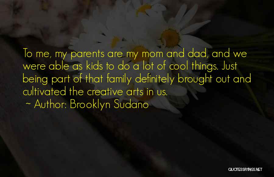 Brooklyn Sudano Quotes: To Me, My Parents Are My Mom And Dad, And We Were Able As Kids To Do A Lot Of