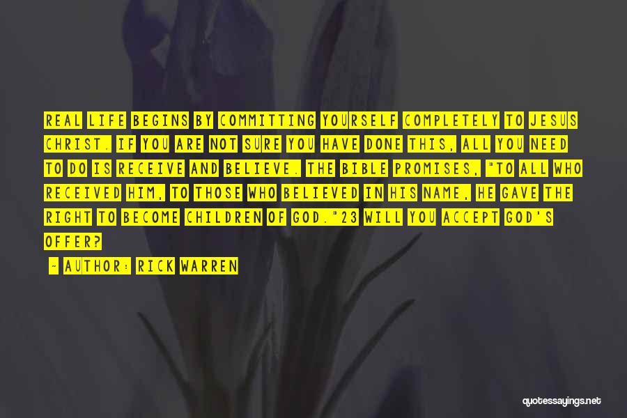 Rick Warren Quotes: Real Life Begins By Committing Yourself Completely To Jesus Christ. If You Are Not Sure You Have Done This, All