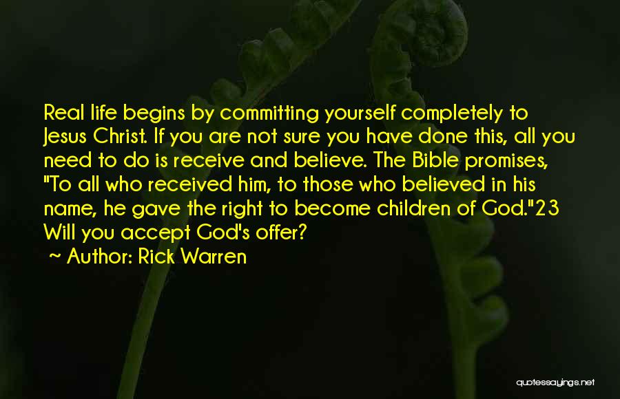 Rick Warren Quotes: Real Life Begins By Committing Yourself Completely To Jesus Christ. If You Are Not Sure You Have Done This, All