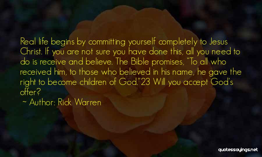 Rick Warren Quotes: Real Life Begins By Committing Yourself Completely To Jesus Christ. If You Are Not Sure You Have Done This, All