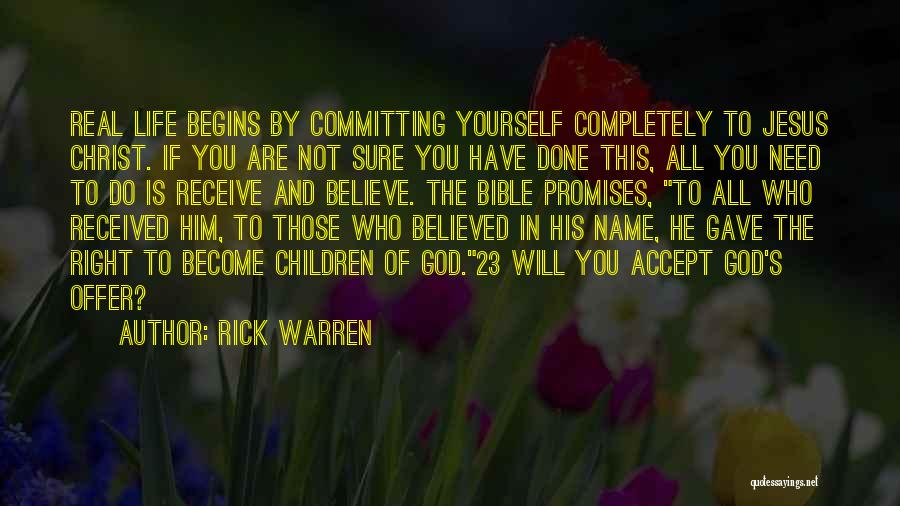 Rick Warren Quotes: Real Life Begins By Committing Yourself Completely To Jesus Christ. If You Are Not Sure You Have Done This, All