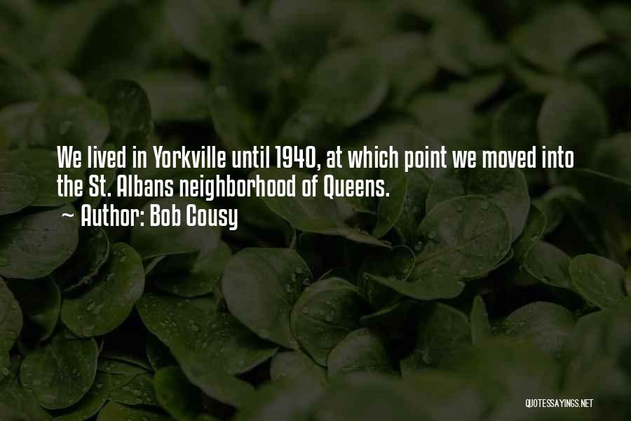 Bob Cousy Quotes: We Lived In Yorkville Until 1940, At Which Point We Moved Into The St. Albans Neighborhood Of Queens.