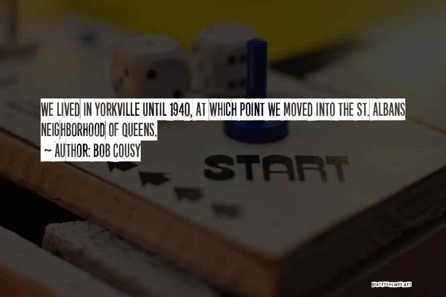 Bob Cousy Quotes: We Lived In Yorkville Until 1940, At Which Point We Moved Into The St. Albans Neighborhood Of Queens.