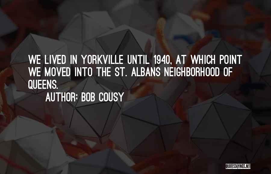 Bob Cousy Quotes: We Lived In Yorkville Until 1940, At Which Point We Moved Into The St. Albans Neighborhood Of Queens.