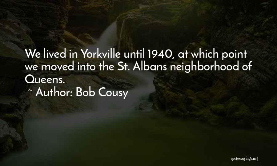 Bob Cousy Quotes: We Lived In Yorkville Until 1940, At Which Point We Moved Into The St. Albans Neighborhood Of Queens.