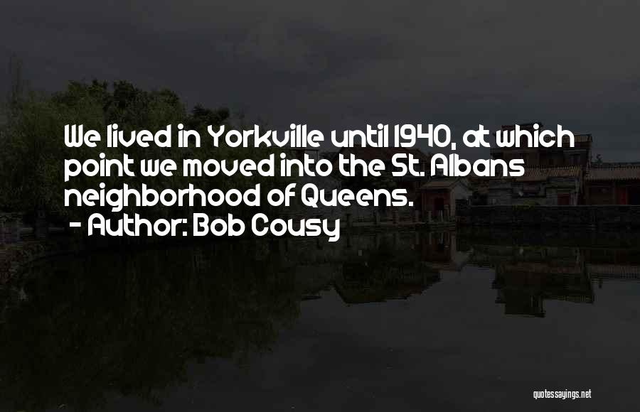 Bob Cousy Quotes: We Lived In Yorkville Until 1940, At Which Point We Moved Into The St. Albans Neighborhood Of Queens.